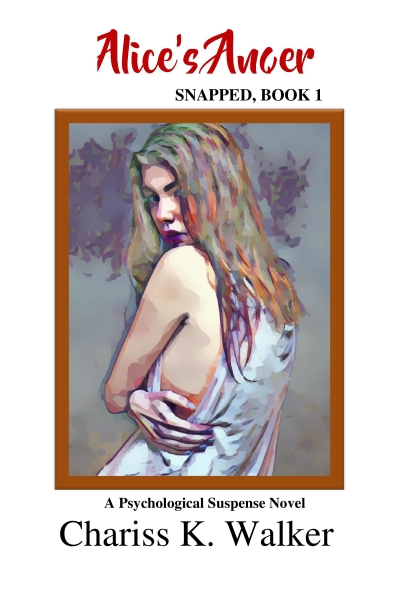 Alice's Anger: A Psychological Suspense Novel (Snapped Book 1)