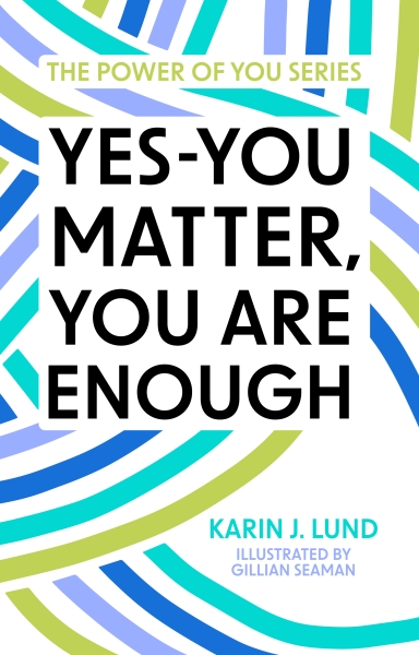 Yes-YOU Matter, YOU Are Enough