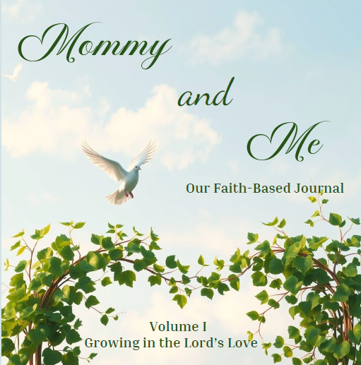 Mommy and Me Our Faith-Based Journal: Volume I Growing in the Lord's Love