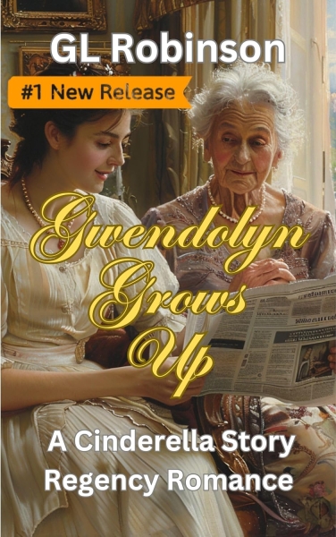 Gwendolyn Grows Up: A Cinderella Story Regency Romance