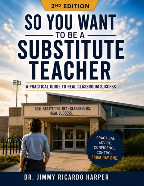 So You Want to Be a Substitute Teacher: A Practical Guide to Real Classroom Success: 2ND Edition